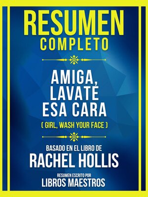 cover image of Resumen Completo--Amiga, Lavate Esa Cara (Girl, Wash Your Face)--Basado En El Libro De Rachel Hollis
